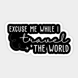 Excuse Me While I Travel The World Sticker